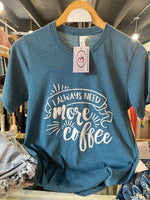 I Always Need More Coffee
